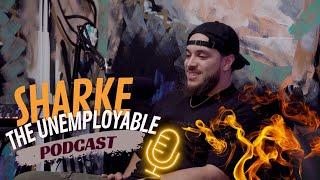 SHARKE | THE UNEMPLOYABLE PODCAST EPISODE #9