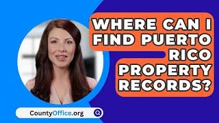 Where Can I Find Puerto Rico Property Records? - CountyOffice.org