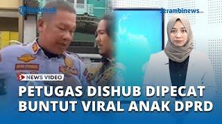 Viral Petugas Dishub yang Emosi Buntut Anak Anggota DPRD Pukul Tukang Parkir, Kini Dinonjobkan