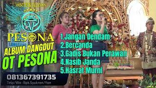 JANGAN DENDAM | BERCANDA | GADIS BUKAN PERAWAN | NASIB JANDA | HASRAT MURNI - DANGDUT OT PESONA NEW