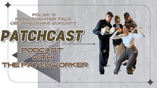 PATCHCAST #15 ️MAMA/TOCHTER TALK ÜBER HELENAS ZUKUNFT