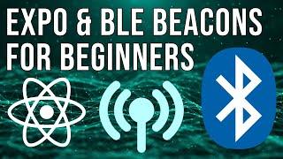 Expo & Bluetooth Low Energy ( BLE ) Beacons For Beginners
