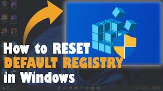 Hướng dẫn Reset Registry về Mặc định trên Windows 11 | Windows 10