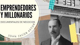 Emprendedores y Millonarios | DOCUMENTAL John Jacob Astor | Documentales Negocios y Administración