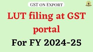 How to file LUT application at GST Portal for FY 2024-25 | Export without payment of GST