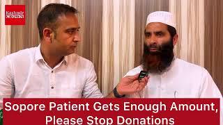 Sopore Patient Received Enough Amount Please Stop Donating Now:Watch Special Report