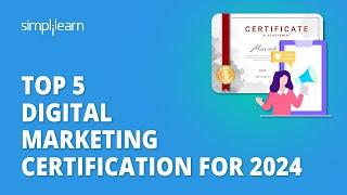 Top 5 Digital Marketing Certification For 2024 | 5 Best Digital Marketing Certification |Simplilearn