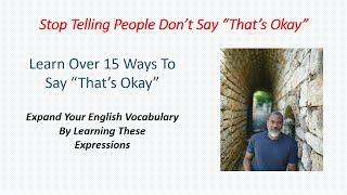 Stop Telling People Don't Say: Learn Over 15 Ways/Expressions  To Say "That's Okay"