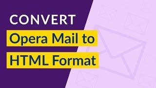 How to Convert Opera Mail to HTML Format ? | Direct Opera Mail MBS to HTML Migration