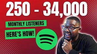 I Went From 250 to 34,000 Spotify Listeners! HERE'S HOW!