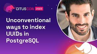 Unconventional ways to index UUIDs in PostgreSQL | Citus Con: An Event for Postgres 2023