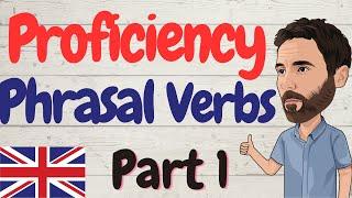 Proficiency English Phrasal Verbs (part 1) (C1-C2 English)