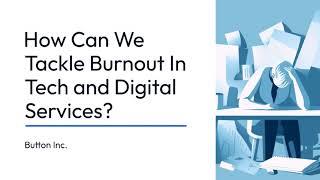 How Can We Tackle Burnout In Tech and Digital Services Button Inc