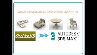 Import components to 3dsmax from Archive 3d