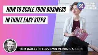 How To Scale Your Business in Three Easy Steps - With Veronica Kirin