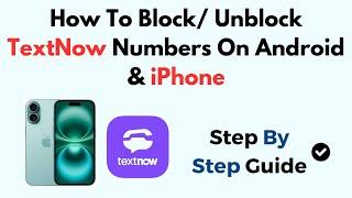 How To Block/ Unblock TextNow Numbers On Android & iPhone