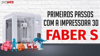 Primeiros Passos com a Impressora 3D Faber S - PCYES