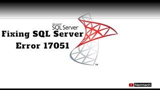 Fixing SQL Server Error 17051 | Troubleshooting Guide