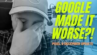 Pixel 6 December Update - Did Google Make It Worse?!?