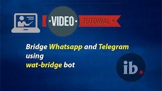 Setup Whatsapp Telegram bridge Using Wat-bridge bot - Tutorial