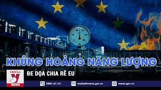 Khủng hoảng năng lượng đe dọa chia rẽ EU - VNEWS