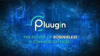 Pluugin - The Future OF Borderless E-Commerce is Here