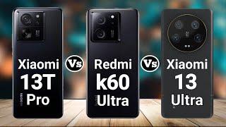 Xiaomi 13T Pro vs Xiaomi Redmi K60 Ultra vs Xiaomi 13 Ultra