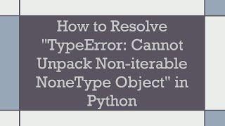 How to Resolve "TypeError: Cannot Unpack Non-iterable NoneType Object" in Python