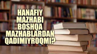 Hanafiy mazhabi boshqa mazhablardan qadimiyroqmi? | Shayx Sodiq Samarqandiy