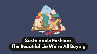 Sustainable Fashion: The Beautiful Lie We’re All Buying