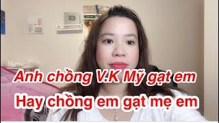 Anh VK Mỹ làm gia đình em khốn đốn.