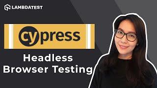 How To Run Cypress Tests In Headless Mode| Cypress Advanced Tutorial | LambdaTest