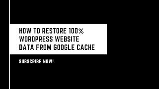 How to Restore 100% WordPress Website Data from Google Cache