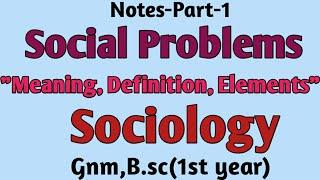 Social Problems,"Meaning, Definition, Elements", Sociology,Gnm,B.sc(1st year)