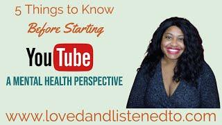 5 Things to Know Before You Start a YouTube Channel | Mental Health and Relationships Perspective