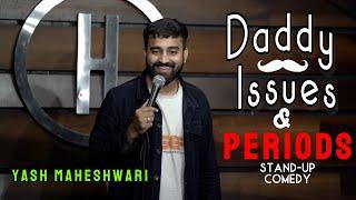 DADDY ISSUES & PERIODS Stand-up Comedy ft. Yash Maheshwari