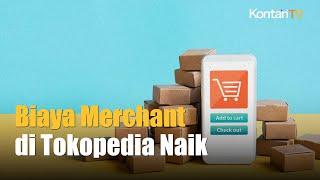 Siap Siap, Biaya Merchant Di Tokopedia Naik | Kontan News