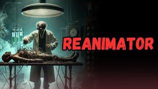 Reanimator | THE GREATEST EVER ZOMBIE HORROR CREEPYPASTA