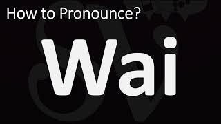 How to Pronounce Wai? (CORRECTLY)