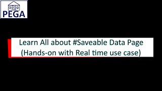 #Pega - #Saveable #DataPage ( Including Hands-On with a real time use case )