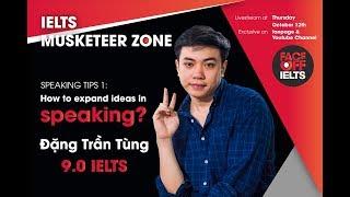 IELTS MUSKETEER ZONE | Ep 2: How to expand ideas in Speaking | Đặng Trần Tùng 9.0 IELTS