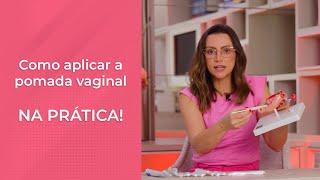 Como aplicar a Pomada Vaginal