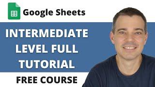 The Full Google Sheets Intermediate Level Tutorial - Free Course