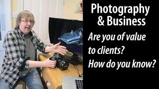 Photography business - is your photography of value to your clients? How do you know?