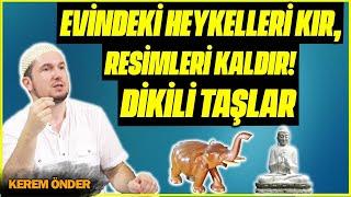 Evindeki heykelleri kır, resimleri kaldır! - Dikili taşlar / Kerem Önder