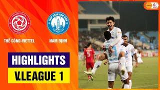 Highlights: Thể Công-Viettel - TX Nam Định |  Chiến thắng bùng nổ, đòn kết liễu phút cuối