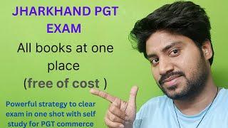 Jharkhand PGT commerce Exam 2023 Free Books and strategy to clear Exam with self study.