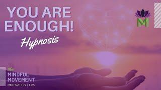 Let Go of Negativity and Unlock Your Full Potential | You are Enough Hypnosis | Mindful Movement