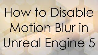 How to Disable Motion Blur in Unreal Engine 5