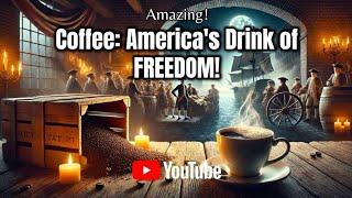 How the Boston Tea Party Made Coffee America’s Drink of FREEDOM!